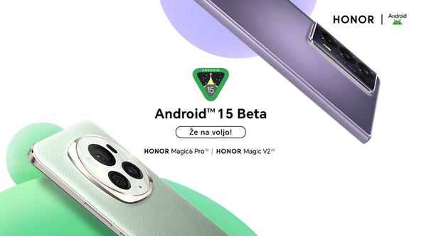 HONOR Magic6 Pro in HONOR Magic V2: HONOR s programom za razvijalce Android 15 Beta